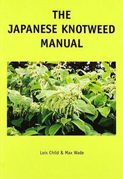 The Japanese Knotweed Manual: The Management and Control of an Invasive Alien Weed (Fallopia japonica)