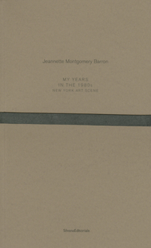 Paperback Jeannette Montgomery Barron: My Years in the 1980s: New York Art Scene Book