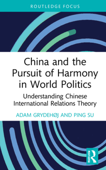 Hardcover China and the Pursuit of Harmony in World Politics: Understanding Chinese International Relations Theory Book