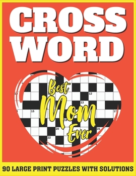 Crossword: Free Time Enjoying Large Print Crossword Puzzles For Adults Specially For Senior Mothers With Solutions AS A Special Gift From Daughter And Son