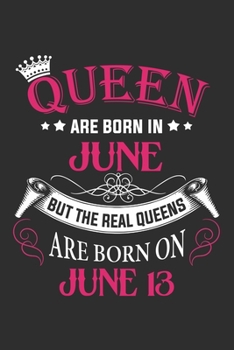Queen Are Born In June But The Real Queens Are Born On June 13: Composition Notebook/Journal 6 x 9 With Notes and To Do List Pages, Perfect For Diary, Doodling, Happy Birthday Gift