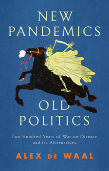 Paperback New Pandemics, Old Politics: Two Hundred Years of War on Disease and Its Alternatives Book