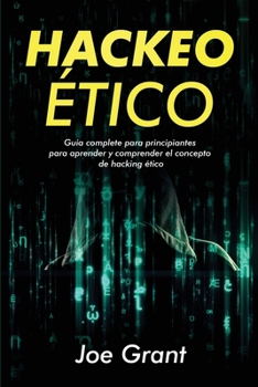 Hackeo Ético: Guia complete para principiantes para aprender y comprender el concepto de hacking ético B0CPB4VFYT Book Cover