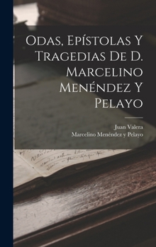 Hardcover Odas, Epístolas Y Tragedias De D. Marcelino Menéndez Y Pelayo Book