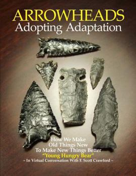 Paperback ARROWHEADS Adopting Adaptation: How We Make Old Things New To Make New Things Better Book