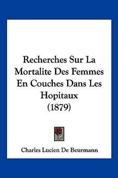 Paperback Recherches Sur La Mortalite Des Femmes En Couches Dans Les Hopitaux (1879) [French] Book