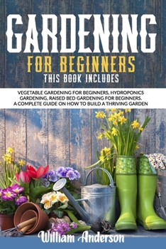 Paperback Gardening For Beginners: This Book Includes: Vegetable Gardening For Beginners, Hydroponics Gardening, Raised Bed Gardening For Beginners. A Co Book