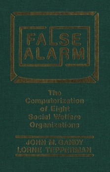 Paperback False Alarm: The Computerization of Eight Social Welfare Organizations Book