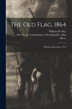 Paperback The Old Flag, 1864: Fiftieth Anniversary, 1914 Book