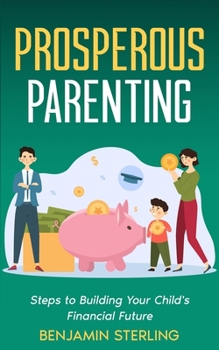 Paperback Prosperous Parenting: Steps to Building Your Child's Financial Future Book
