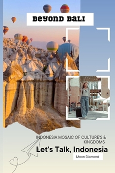 Paperback Let's Talk, Indonesia: Indonesia Mosaic Of Culture's & Kingdoms Book