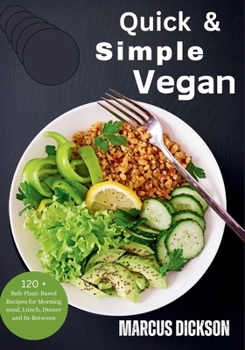 Paperback Quick & Simple Vegan: Safe Plant-Based Recipes for Morning meal, Lunch, Dinner, and In-Between Book
