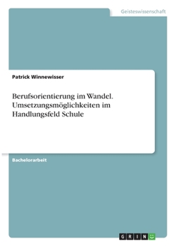 Paperback Berufsorientierung im Wandel. Umsetzungsmöglichkeiten im Handlungsfeld Schule [German] Book