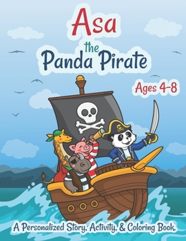 Paperback Asa The Panda Pirate Ages 4-8 A Personalized Story Activity and Coloring Book: A Fun Kid Workbook Game For Learning, Coloring, Search and Find, Dot to Book