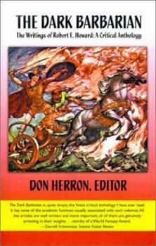 The Dark Barbarian: The Writings of Robert E. Howard : A Critical Anthology - Book #9 of the Contributions to the Study of Science Fiction and Fantasy
