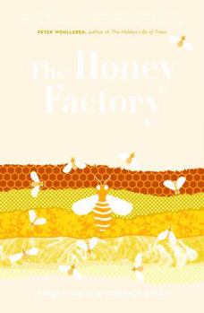 Hardcover The Honey Factory: Inside the Ingenious World of Bees Book