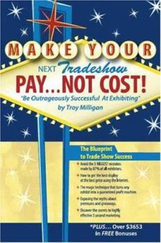 Paperback Make Your Next Tradeshow Pay... Not Cost: Be Outrageously Successful at Exhibiting Book