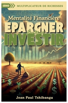 Mentalité Financière - Epargner Ou Investir (Multiplier of Wealth)