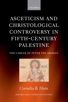 Hardcover Asceticism and Christological Controversy in Fifth-Century Palestine: The Career of Peter the Iberian Book