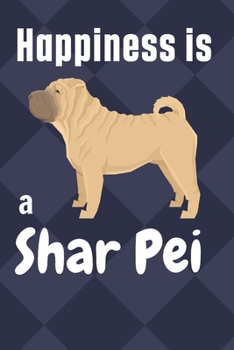 Paperback Happiness is a Shar Pei: For Shar Pei Dog Fans Book