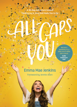 Hardcover All-Caps You: A 30-Day Adventure Toward Finding Joy in Who God Made You to Be Book
