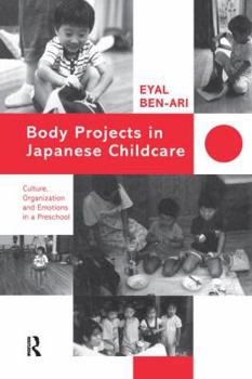 Paperback Body Projects in Japanese Childcare: Culture, Organization and Emotions in a Preschool Book