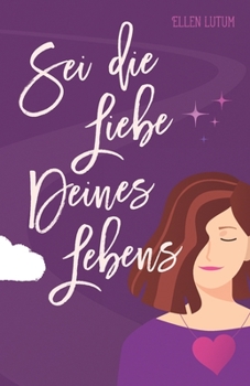 Paperback Sei die Liebe deines Lebens: Schritt für Schritt zu dir [German] Book