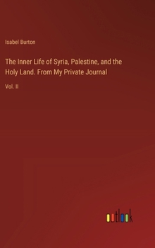 Hardcover The Inner Life of Syria, Palestine, and the Holy Land. From My Private Journal: Vol. II Book