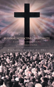 Paperback Building Attractive Christianity: A Layman's Observations and Suggestions Book