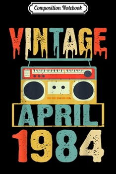 Composition Notebook: Birthday Vintage April 1984 Classic Music Fans Journal/Notebook Blank Lined Ruled 6x9 100 Pages