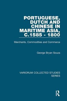 Paperback Portuguese, Dutch and Chinese in Maritime Asia, C.1585 - 1800: Merchants, Commodities and Commerce Book