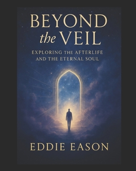 Paperback Beyond the Veil: Exploring the Afterlife and the Eternal Soul Book