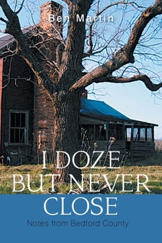 Paperback I Doze but Never Close: Notes from Bedford County Book