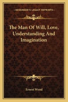 Paperback The Man Of Will, Love, Understanding And Imagination Book