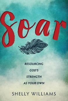 Paperback Soar: Resourcing God's Strength As Your Own Book