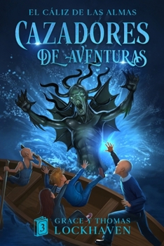 Paperback El Cáliz de las Almas (Libro 3): Cazadores de Aventuras - Quest Chasers: The Chalice of Souls (Spanish Edition) [Spanish] Book