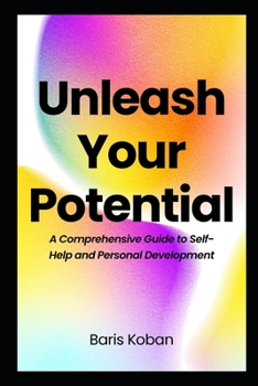 Paperback Unleash Your Potential: A Comprehensive Guide to Self-Help and Personal Development Book