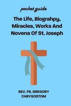 Paperback The Life, Biograhpy, Miracles, Works And Novena Of St. Joseph: Pocket Guide Book