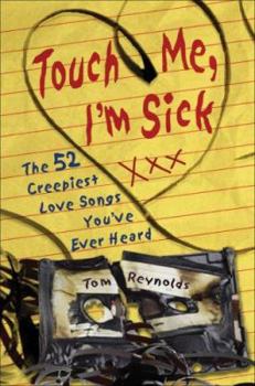 Paperback Touch Me, I'm Sick: The 52 Creepiest Love Songs You've Ever Heard Book