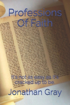 Paperback Professions Of Faith: It's not as easy as it's cracked up to be. Book