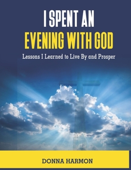 Paperback I Spent an Evening With God: Lessons I Learned to Live By and Prosper Book