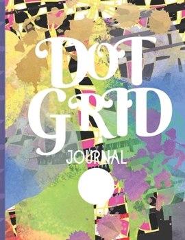 Paperback Dot Grid Journal: MULTI COLOR PATTERN COLLAGE DESIGN COVER - 8.5" X 11" DOTS spaced .2" apart 100 pages - NOTEBOOK SKETCHBOOK DOT GRID C Book