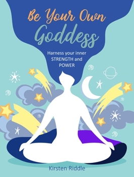 Hardcover Be Your Own Goddess: Harness Your Inner Strength and Power Book