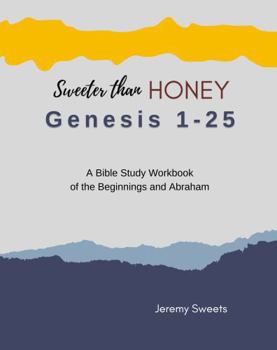 Paperback Sweeter Than Honey Genesis 1-25: A Bible Study Workbook of the Beginnings and Abraham (Sweeter Than Honey Studies) Book