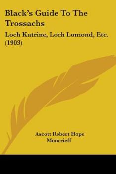 Paperback Black's Guide To The Trossachs: Loch Katrine, Loch Lomond, Etc. (1903) Book