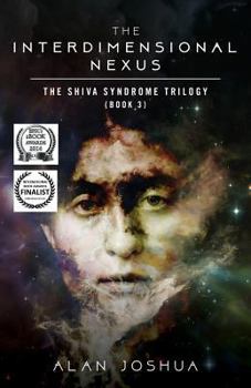 The Interdimensional Nexus: The SHIVA Syndrome Trilogy (Book 3) - Book #3 of the SHIVA Syndrome