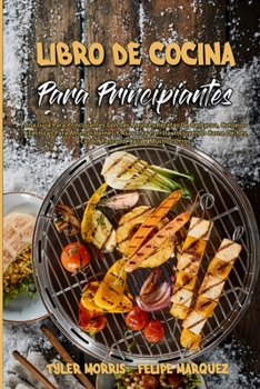 Paperback Libro De Cocina Para Principiantes: Una Gu?a Para Principiantes Con Las Mejores Recetas De Barbacoa, Consejos Y T?cnicas Para Ahumar Carnes Y Asar A L [Spanish] Book