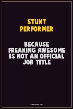 Paperback Stunt Performer, Because Freaking Awesome Is Not An Official Job Title: Career Motivational Quotes 6x9 120 Pages Blank Lined Notebook Journal Book