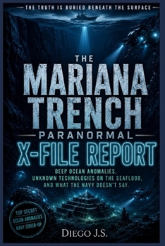 The Mariana Trench Paranormal X-File Report: Deep Ocean Anomalies, USO Cover-Ups, Seafloor Structures, and What the Navy Has Been Hearing for Seventy Years