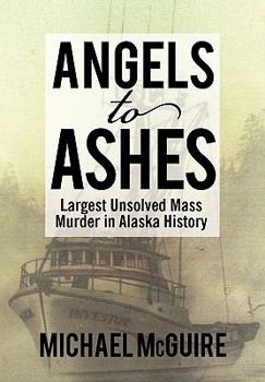 Paperback Angels to Ashes: Largest Unsolved Mass Murder in Alaska History Book
